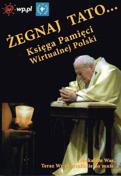Żegnaj Tato... Księga pamięci Wirtualnej Polski. Red. ANDRZEJ RYBA