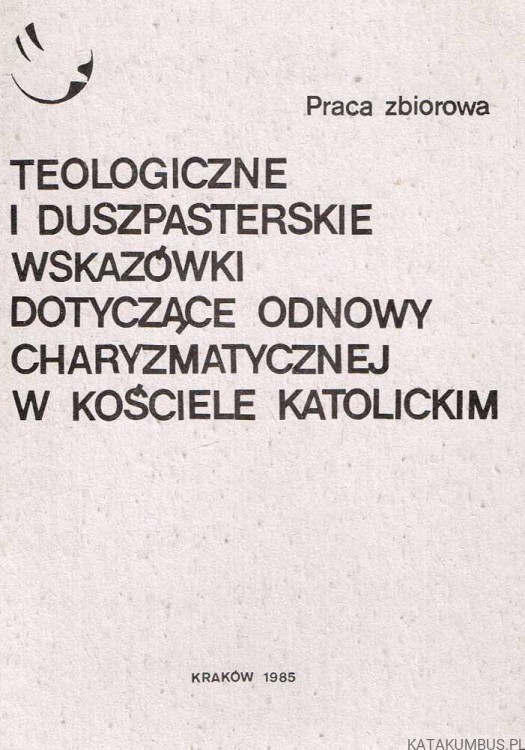 Teologiczne i duszpasterskie wskazówki dotyczące odnowy charyzmatycznej w Kościele Katolickim. PRACA ZBIOROWA