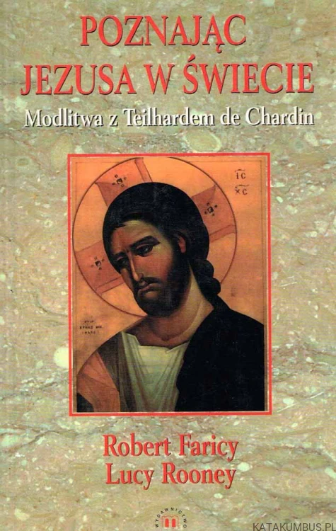 Poznając Jezusa w świecie. ROBERT FARICY LUCY ROONEY