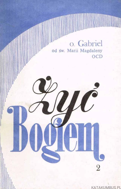 Żyć Bogiem. Tom 2. o. GABRIEL OD ŚW. MARII MAGDALENY OCD