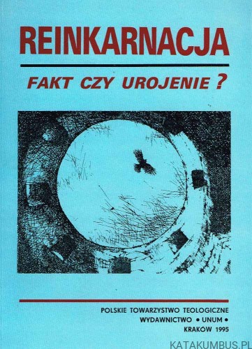 Reinkarnacja Fakt czy urojenie? Red. Ks. STEFAN DOBRZANOWSKI