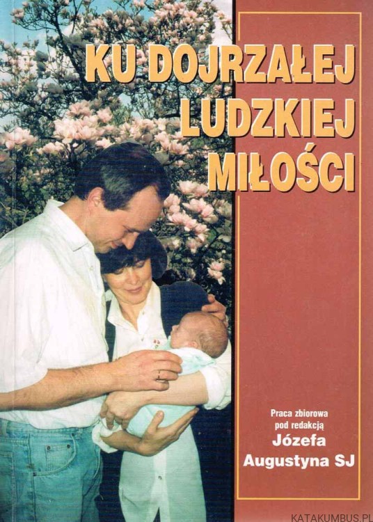 Ku dojrzałej ludzkiej miłości / Józef Augustyn SJ
