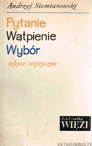 Pytanie, wątpienie, wybór. ANDRZEJ SIEMIANOWSKI
