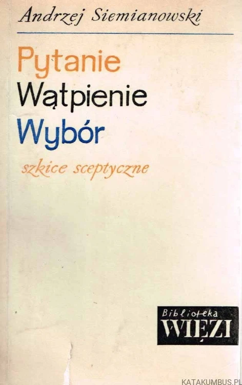 Pytanie, wątpienie, wybór. ANDRZEJ SIEMIANOWSKI