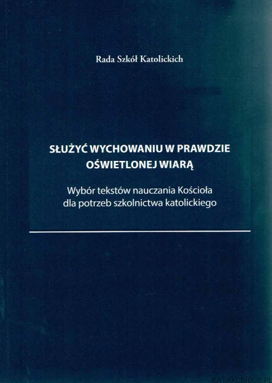 Służyć wychowaniu w prawdzie oświetlonej wiarą. RADA SZKÓŁ KATOLICKICH
