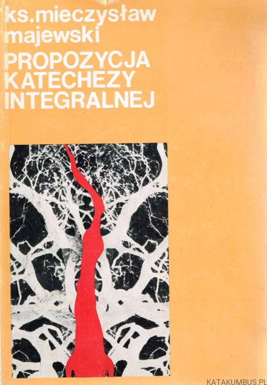 Propozycja katechezy integralnej. Ks. MIECZYSŁAW MAJEWSKI