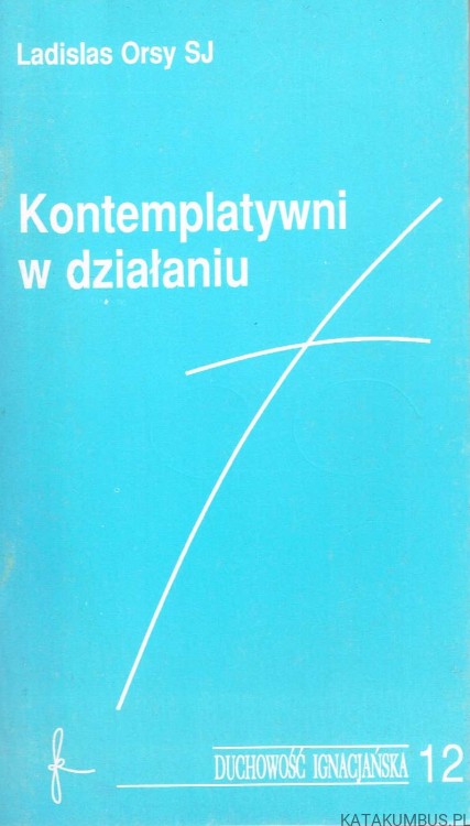 Kontemplatywni w działaniu / Ladislas Orsy SJ