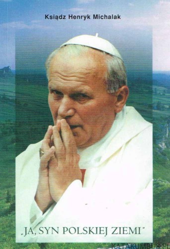 Ja, syn Polskiej ziemi. ks. HENRYK MICHALAK