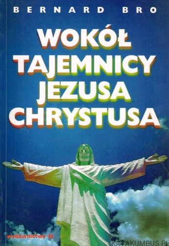 Wokół Tajemnicy Jezusa Chrystusa / Bernard Bro