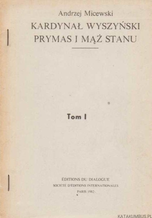 Kardynał Wyszyński, Prymas i Mąż Stanu. Tom I. ANDRZEJ MICEWSKI
