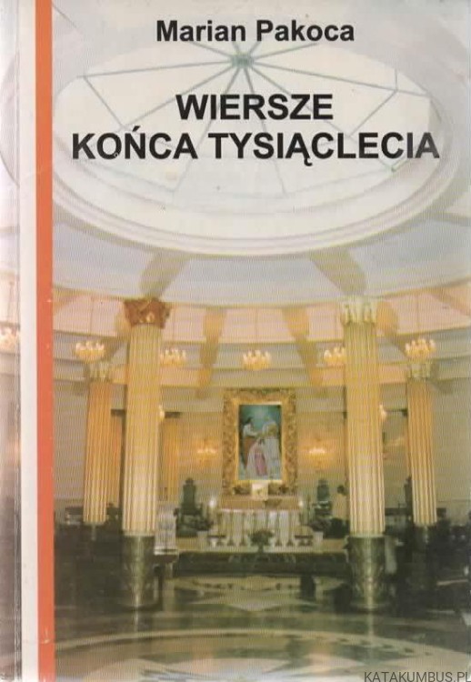 Wiersze końca tysiąclecia. MARIAN PAKOCA