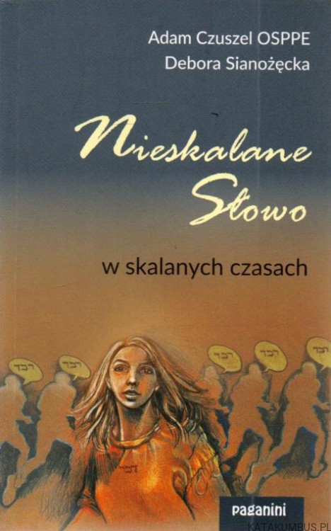 Nieskalane słowo w skalanych czasach. ADAM CZUSZEL, DEBORA SIANOŻĘCKA