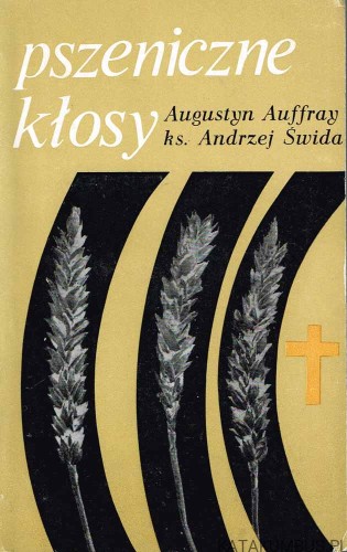 Pszeniczne kłosy / Augustyn Auffray, ks. Andrzej Świda