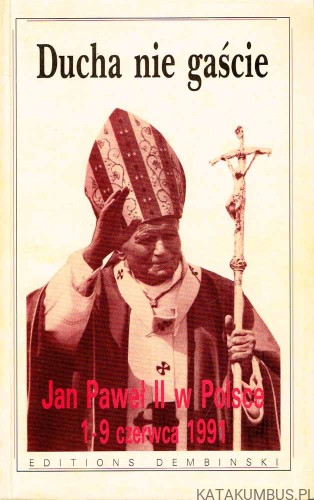 Ducha nie gaście Jan Paweł II w Polsce 1 – 9 czerwca 1991