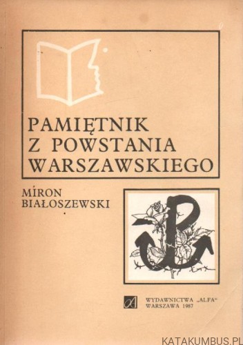 Pamiętnik z powstania warszawskiego. MIRON BIAŁOSZEWSKI