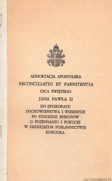 Adhortacja Apostolska RECONCILIATIO ET PAENITENTIA.  Papież Jan Paweł II. Do episkopatu , duchowieństwa i wiernych po synodzie biskupów o pojednaniu i pokucie w dzisiejszym posłannictwie Kościoła