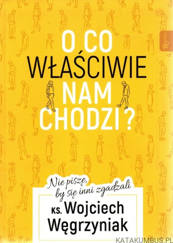 O co właściwie nam chodzi? ks. WOJCIECH WĘGRZYNIAK