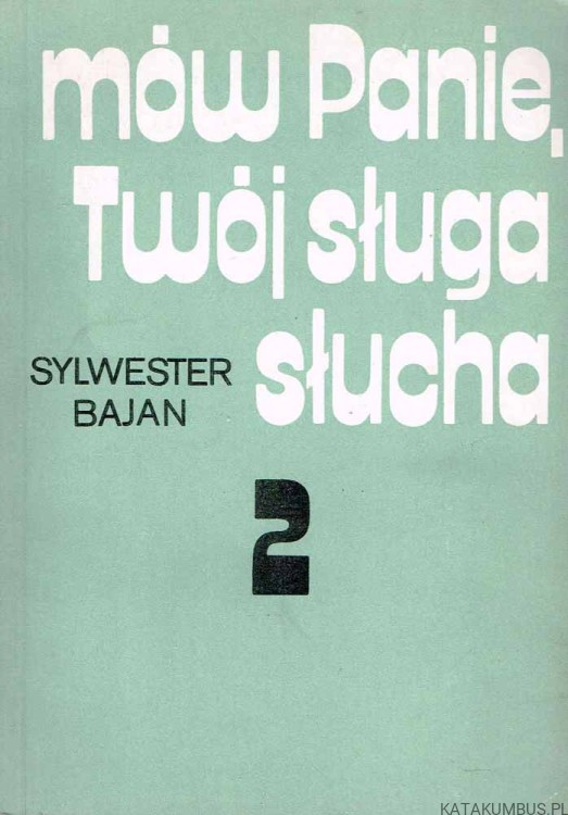 Mów Panie, Twój sługa słucha... Tom 2. SYLWESTER BAJAN