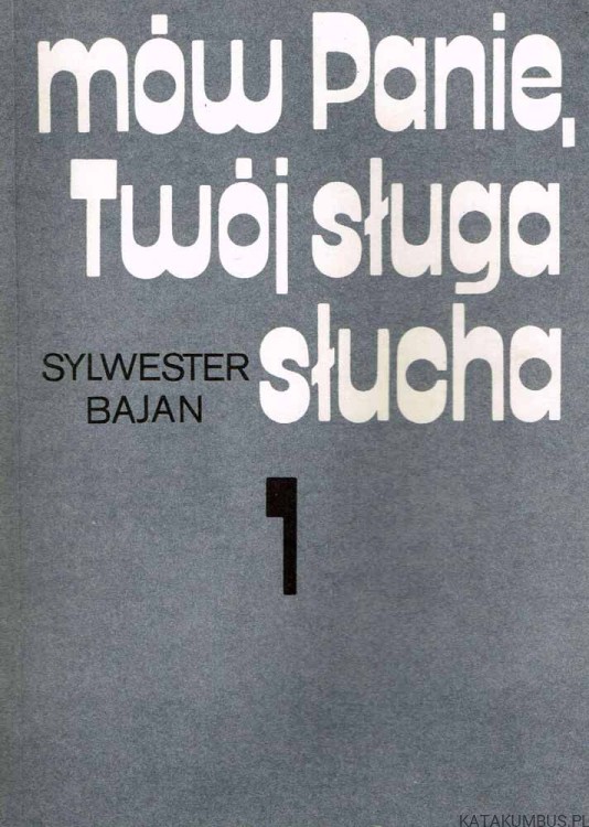 Mów Panie, Twój sługa słucha... Tom 1. SYLWESTER BAJAN