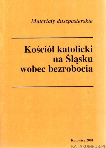 Kościół katolicki na Śląsku wobec bezrobocia. PRACA ZBIOROWA