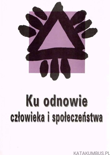 Ku odnowie człowieka i społeczeństwa. PRACA ZBIOROWA