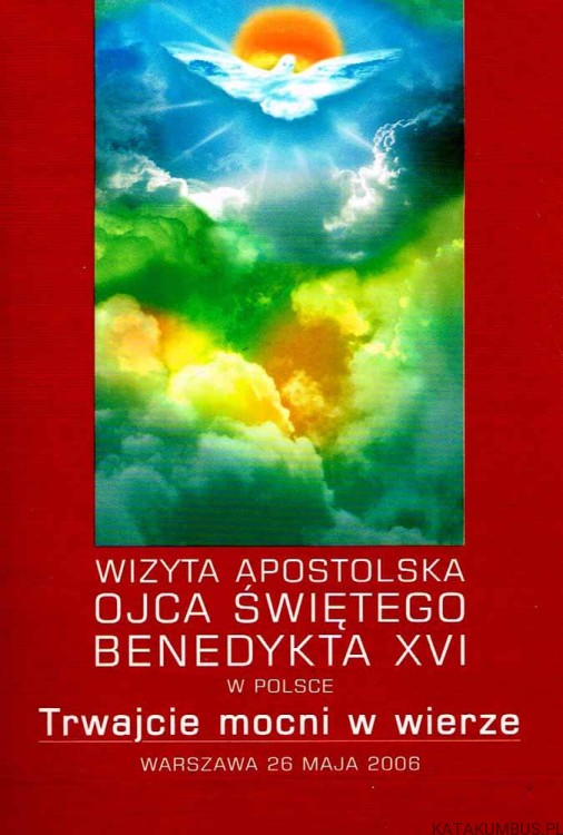 Trwajcie mocni w wierze. Wizyta Apostolska Ojca Świętego Benedykta XVI w Polsce
