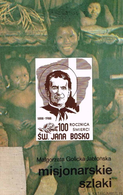 Misjonarskie szlaki (Jan Bosko). MAŁGORZATA GOLICKA-JABŁOŃSKA