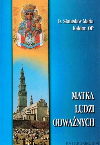 Matka ludzi odważnych / O. Stanisław Maria Kałdon OP