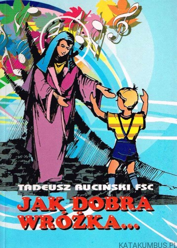 Jak dobra wróżka. TADEUSZ RUCIŃSKI