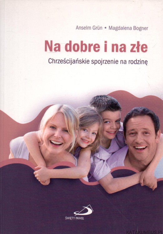 Na dobre i na złe. ANSELM GRUN, MAGDALENA BOGNER