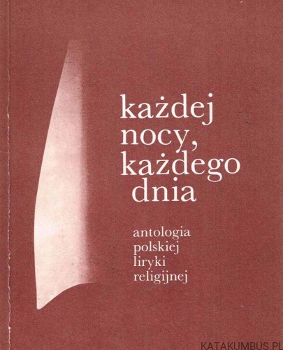 Każdej nocy, każdego dnia. Antologia polskiej liryki religijnej. Tom III. BOGDAN OSTROMĘCKI