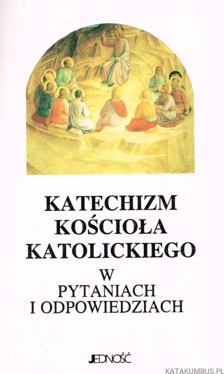 Katechizm Kościoła Katolickiego w pytaniach i odpowiedziach. Przełożył ks. HENRYK WITCZYK