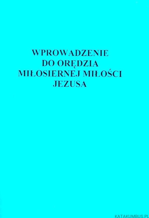 Wprowadzenie do Orędzia miłosiernej miłości Jezusa