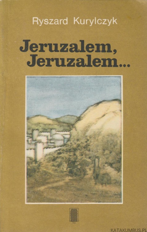 Jeruzalem, Jeruzalem... RYSZARD KURYLCZYK