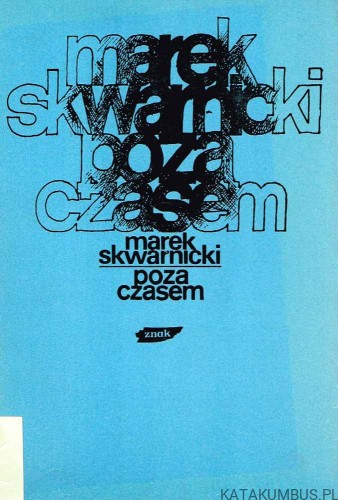 Poza czasem. MAREK SKWARNICKI