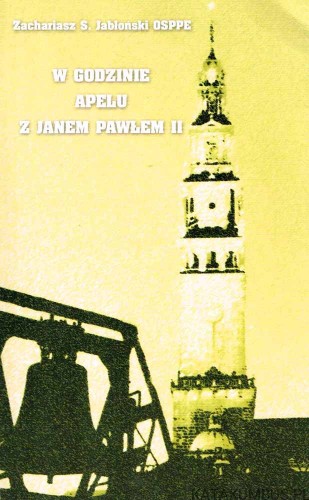W godzinie apelu z Janem Pawłem II. ZACHARIASZ S. JABŁOŃSKI OSPPE
