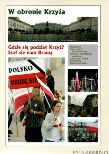 W obronie Krzyża. Gdzie się podział Krzyż? Stał się nam Bramą. PRACA ZBIOROWA