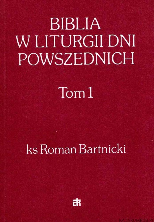 Biblia w Liturgii dni powszednich t. 1. Ks. ROMAN BARTNICKI