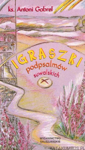 Igraszki podpsalmów suwalskich. Ks. Antoni Gabrel