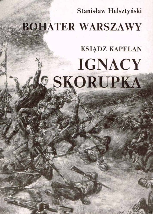 Bohater Warszawy Ksiądz Kapelan Ignacy Skorupka. Stanisław Helsztyński