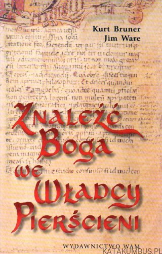 Znaleźć Boga we Władcy Pierścieni. KURT BRUNER, JIM WARE