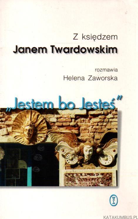,,Jestem bo Jesteś" JAN TWARDOWSKI