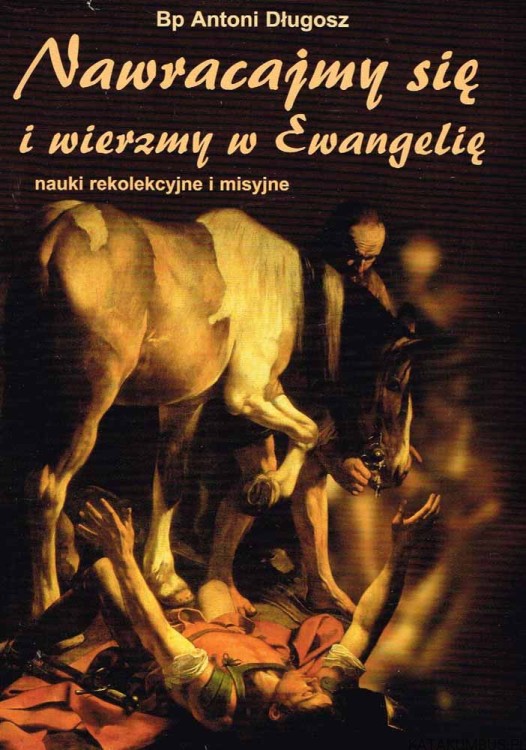 Nawracajmy się i wierzmy w Ewangelię. Bp ANTONI DŁUGOSZ