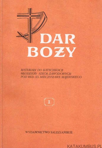 Dar Boży. Materiały do katechizacji młodzieży do szkół zawodowych. KS. MIECZYSŁAW MAJEWSKI