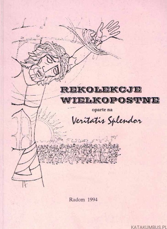 Rekolekcje Wielkopostne oparte na Veritatis Splendor. PRACA ZBIOROWA
