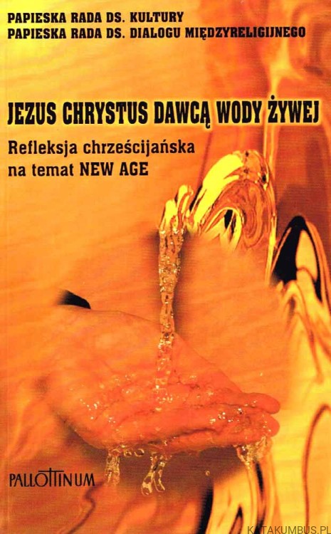 Jezus Chrystus dawcą wody żywej. Refleksja chrześcijańska na temat New Age . PRACA ZBIOROWA