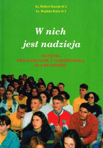 W nich jest nadzieja. Ks. ROBERT KOZAK, ks. BOGDAN KUTA