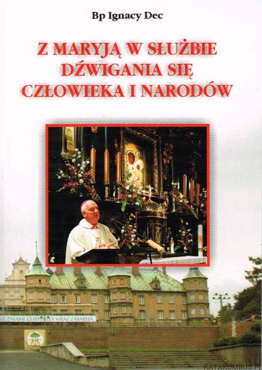 Z Maryją w służbie dźwigania się człowieka i narodów. Bp IGNACY DEC