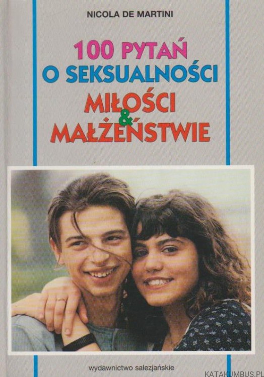 100 pytań o seksualności, miłości i małżeństwie. NICOLA DE MARTINI