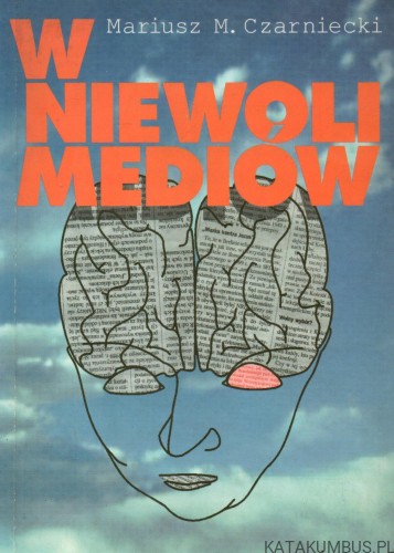 W niewoli mediów. MARIUSZ M. CZARNIECKI